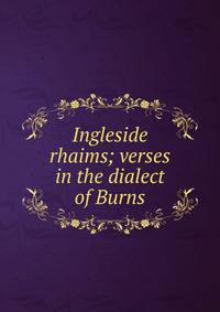 Ingleside rhaims; verses in the dialect of Burns