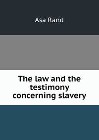 The law and the testimony concerning slavery