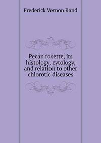 Pecan rosette, its histology, cytology, and relation to other chlorotic diseases