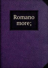 Romano more;