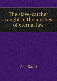 The slave-catcher caught in the meshes of eternal law