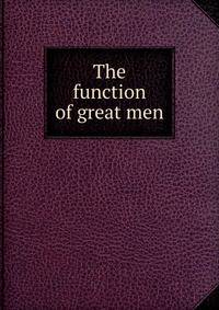 The function of great men