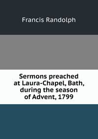 Sermons preached at Laura-Chapel, Bath, during the season of Advent, 1799