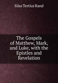 The Gospels of Matthew, Mark, and Luke, with the Epistles and Revelation