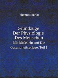 Grundzuge Der Physiologie Des Menschen: Mit Rucksicht Auf Die Gesundheitspflege. Fur Das Praktische Bedurfniss Der Arzte Und Studirenden Zum Selbststudium (German Edition)