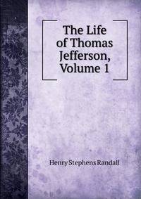 The Life of Thomas Jefferson, Volume 1