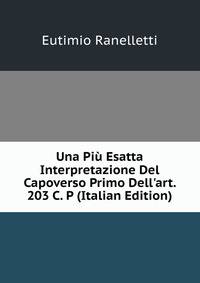 Una Pi? Esatta Interpretazione Del Capoverso Primo Dell'art. 203 C. P (Italian Edition)