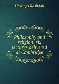 Philosophy and religion: six lectures delivered at Cambridge