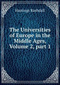 The Universities of Europe in the Middle Ages, Volume 2, part 1