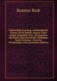 Oldnordisk L?sebog: Indeholdende Prover Af De Bedste Sagaer I Den Gamle Islandske Text, Gjennemset Og Rettet Efter De Bedste Oldboger, Samt Forsynet . Over De Vanskeligste Ord (Icelandic Edition)
