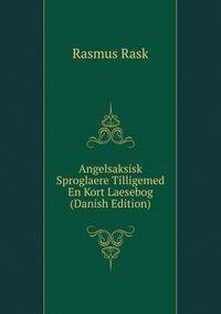 Angelsaksisk Sproglaere Tilligemed En Kort Laesebog (Danish Edition)