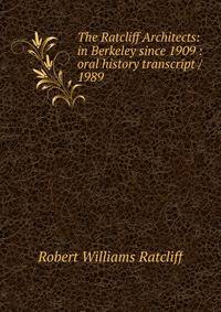 The Ratcliff Architects: in Berkeley since 1909 : oral history transcript / 1989