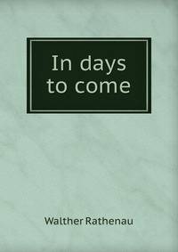 In days to come