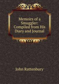 Memoirs of a Smuggler: Compiled from His Diary and Journal