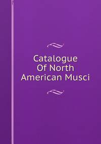 Catalogue Of North American Musci