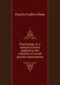 Psychology as a natural science applied to the solution of occult psychic phenomena