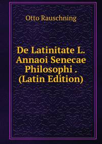 De Latinitate L. Annaoi Senecae Philosophi . (Latin Edition)