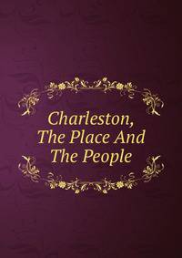 Charleston, The Place And The People