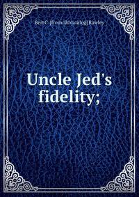 Uncle Jed's fidelity;