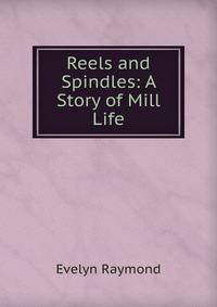 Reels and Spindles: A Story of Mill Life