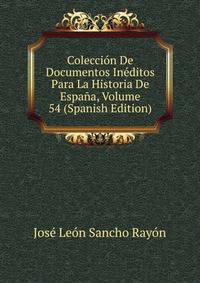 Coleccion De Documentos Ineditos Para La Historia De Espana, Volume 54 (Spanish Edition)