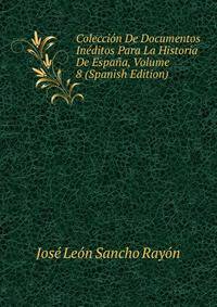 Coleccion De Documentos Ineditos Para La Historia De Espana, Volume 8 (Spanish Edition)