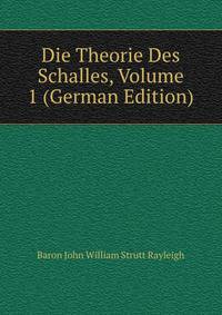 Die Theorie Des Schalles, Volume 1 (German Edition)