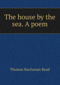 The house by the sea. A poem
