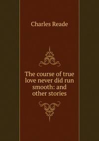 The course of true love never did run smooth: and other stories