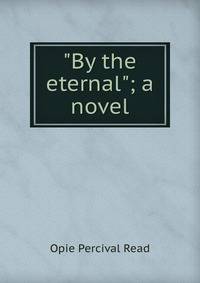 "By the eternal"; a novel