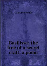 Basilissa; the free of a secret craft, a poem