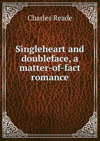 Singleheart and doubleface, a matter-of-fact romance
