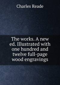 The works. A new ed. Illustrated with one hundred and twelve full-page wood engravings