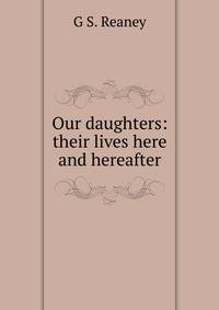 Our daughters: their lives here and hereafter