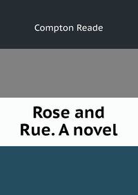 Rose and Rue. A novel