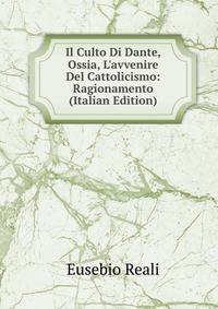 Il Culto Di Dante, Ossia, L'avvenire Del Cattolicismo: Ragionamento (Italian Edition)