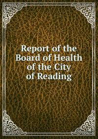 Report of the Board of Health of the City of Reading