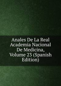 Anales De La Real Academia Nacional De Medicina, Volume 23 (Spanish Edition)