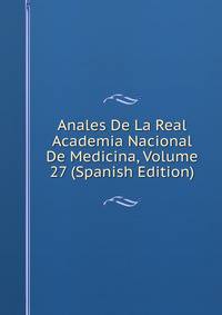 Anales De La Real Academia Nacional De Medicina, Volume 27 (Spanish Edition)