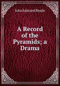 A Record of the Pyramids; a Drama