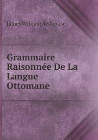 Grammaire Raisonnee De La Langue Ottomane . (French Edition)