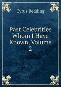Past Celebrities Whom I Have Known, Volume 2