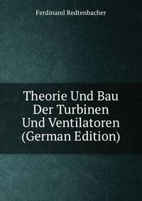 Theorie Und Bau Der Turbinen Und Ventilatoren (German Edition)
