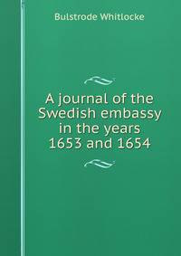 A journal of the Swedish embassy in the years 1653 and 1654