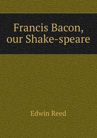 Francis Bacon, our Shake-speare
