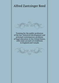 Training for the public profession of the law: historical development and principal contemporary problems of legal education in the United States, with some account of conditions in England and Canada