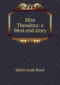 Miss Theodora: a West end story