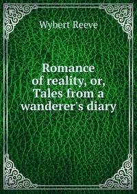 Romance of reality, or, Tales from a wanderer's diary