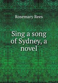 Sing a song of Sydney, a novel
