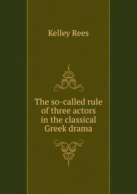 The so-called rule of three actors in the classical Greek drama